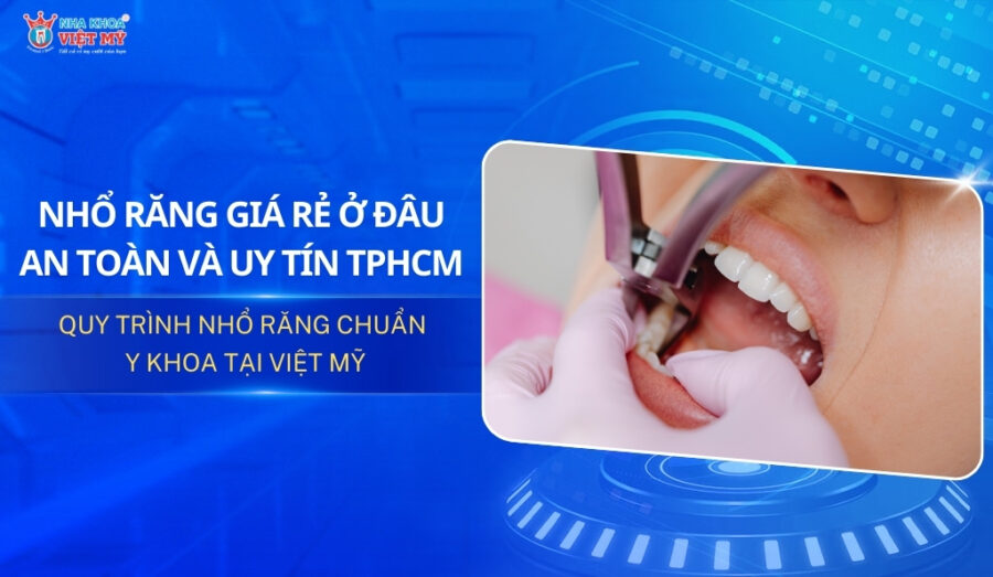 Nhổ răng giá rẻ ở đâu tại TPHCM uy tín và an toàn?