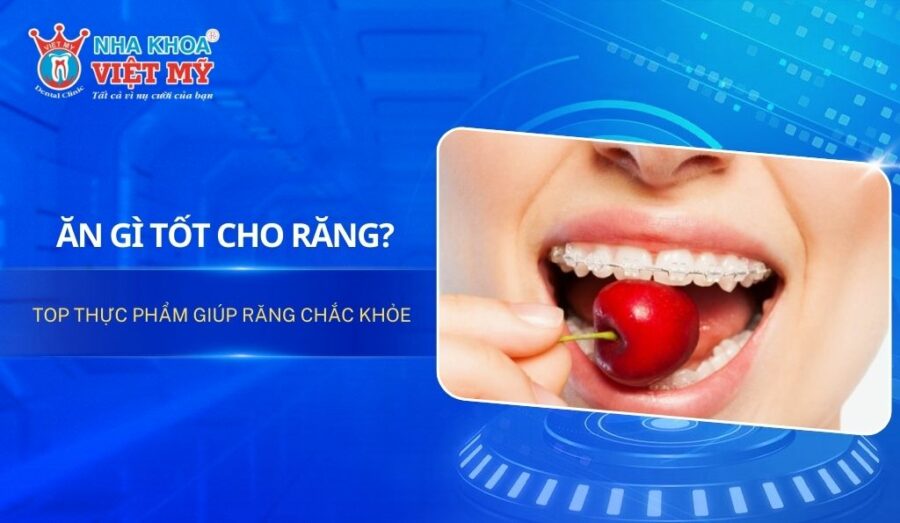 Ăn gì tốt cho răng? Top thực phẩm giúp răng chắc khỏe