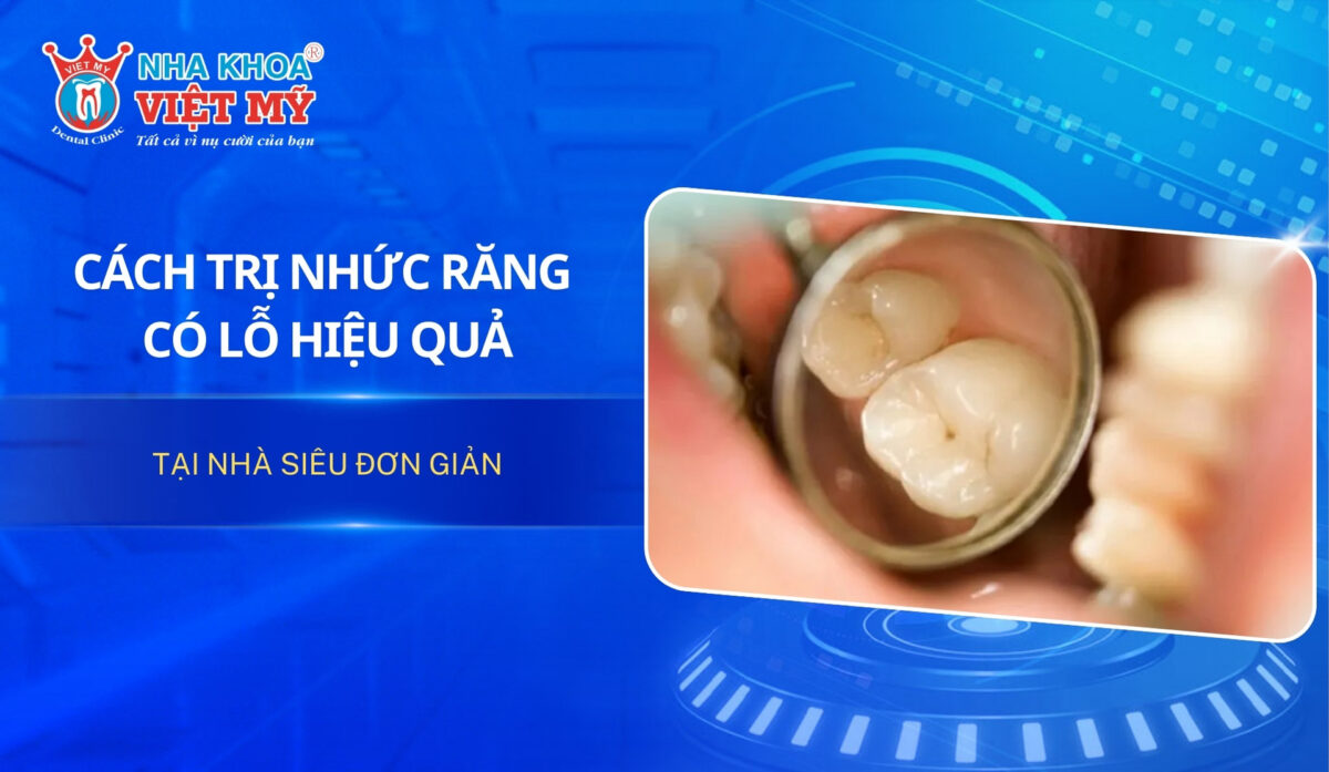 11 Cách trị nhức răng có lỗ hiệu quả tại nhà siêu đơn giản