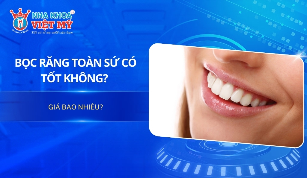 Bọc răng toàn sứ có tốt không? Giá bao nhiêu?