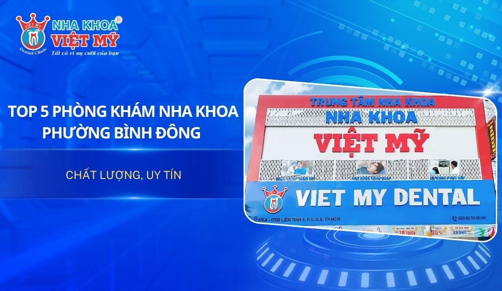 Top 5 phòng khám nha khoa phường Bình Đông chất lượng, uy tín