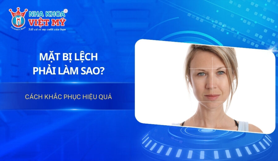 Mặt bị lệch phải làm sao? Cách khắc phục hiệu quả