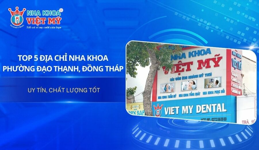 TOP 5 địa chỉ nha khoa phường Đạo Thạnh, Đồng Tháp uy tín